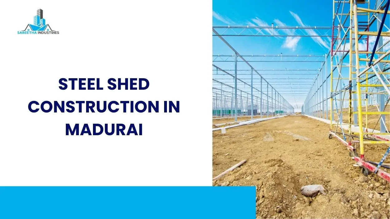 Steel shed construction in Madurai for industrial projects